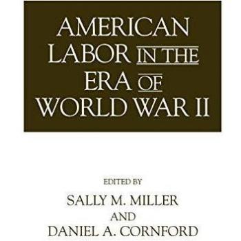 American Labor in the Era of World War II (Contributions in Labor Studies, Band 45)
