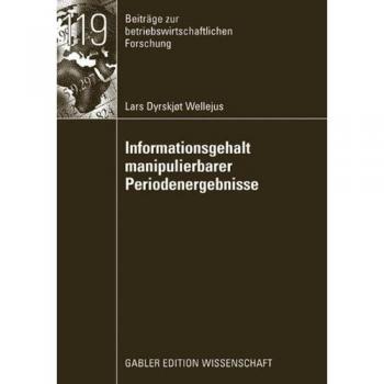 Informationsgehalt manipulierbarer Periodenergebnisse: Dissertation, FernUniversität Hagen 2007. Mit e. Geleitw. v. Michael Bitz (Beiträge zur betriebswirtschaftlichen Forschung)
