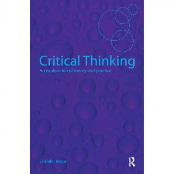 Critical Thinking : An Exploration of Theory and Practice