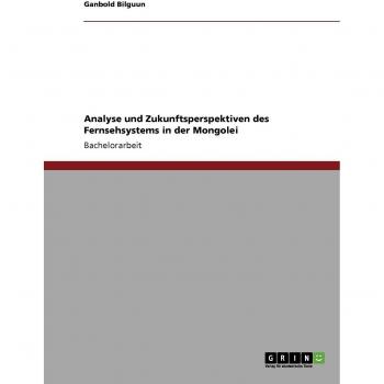Analyse und Zukunftsperspektiven des Fernsehsystems in der Mongolei