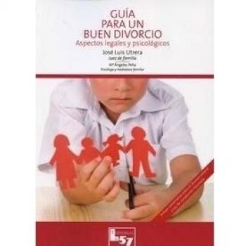 GUIA PARA UN BUEN DIVORCIO. ASPECTOS LEGALES Y PSICOLOGICOS