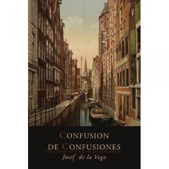 Confusion de Confusiones [1688]: Portions Descriptive of the Amsterdam Stock Exchange