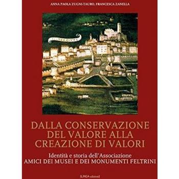 Dalla conservazione del valore alla creazione di valori. Identità e storia dell'Associazione Amici dei Musei e dei Monumenti feltrini