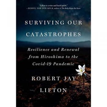 Surviving Our Catastrophes : Resilience and Renewal from Hiroshima to the COVID-19 Pandemic