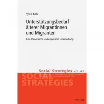 Unterstützungsbedarf älterer Migrantinnen und Migranten: Eine theoretische und empirische Untersuchung