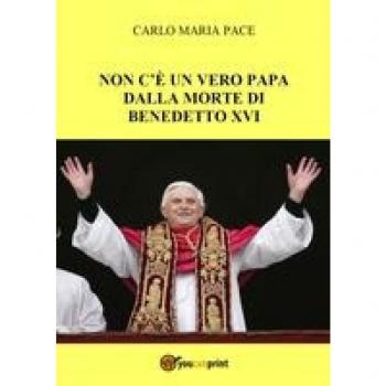 Non c'è un vero Papa dalla morte di Benedetto XVI