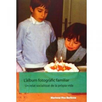 L'àlbum fotogràfic familiar. Un relat socialitzat de la pròp