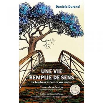 Une vie remplie de sens: Le bonheur est entre vos mains