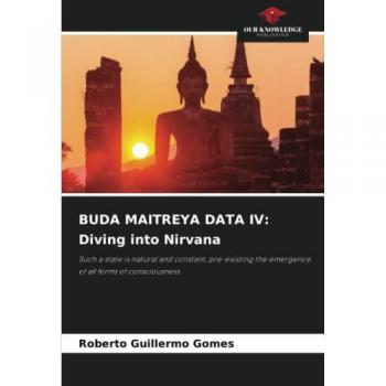 Gomes, Roberto Guillermo: BUDA MAITREYA DATA IV: Diving into Nirvana