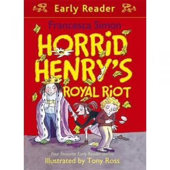 Horrid Henry's Royal Riot: Four favourite Early Reader stories