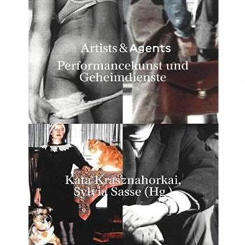 Kata Krasznahorkai Artists & Agents: Performance Art, Happenings, Aktionskunst Und Die Geheimdienste