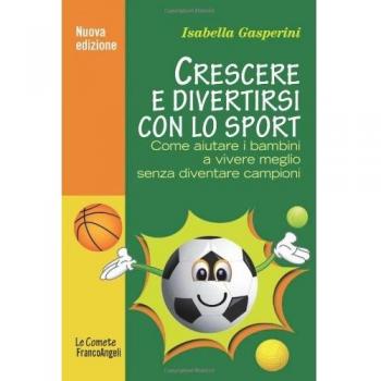 Crescere e divertirsi con lo sport. Come aiutare i bambini a vivere meglio senza diventare campioni