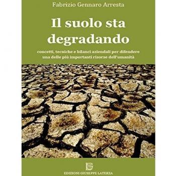 Il suolo sta degradando. Concetti, tecniche e bilanci aziendali per difendere una delle più importanti risorse dell'umanità