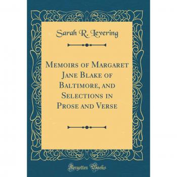 Memoirs of Margaret Jane Blake of Baltimore, and Selections in Prose and Verse