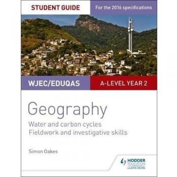 WJEC/Eduqas A-level Geography Student Guide 4: Water and carbon cycles; Fieldwork and investigative skills