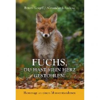 Fuchs, du hast mein Herz gestohlen!: Hommage an einen Missverstandenen