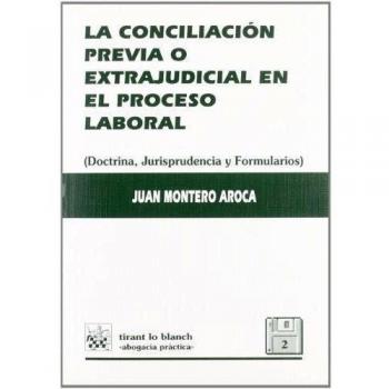La conciliación previa o extrajudicial en el proceso laboral. Doctrina, jurisprudencia y formularios