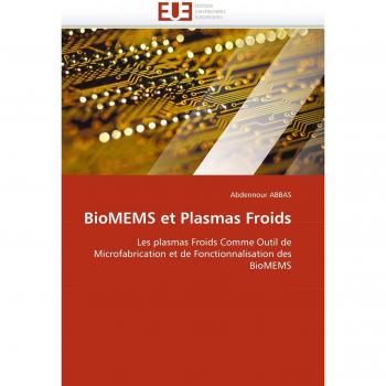 BioMEMS et Plasmas Froids: Les plasmas Froids Comme Outil de Microfabrication et de Fonctionnalisation des BioMEMS