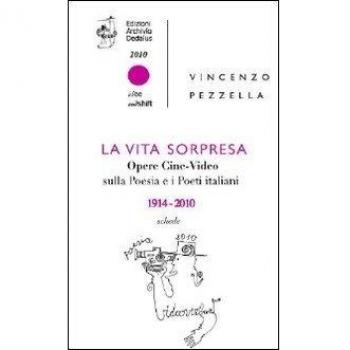 La vita sorpresa. Opere cine-video sulla poesia e i poeti italiani