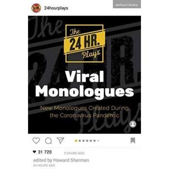 The 24 Hour Plays Viral Monologues: New Monologues Created During the Coronavirus Pandemic