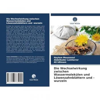 Die Wechselwirkung zwischen Wassermolekülen und Löwenzahnblättern und -wurzeln