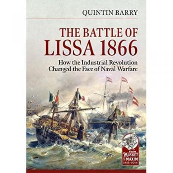 The Battle of Lissa, 1866 : How the Industrial Revolution Changed the Face of Naval Warfare