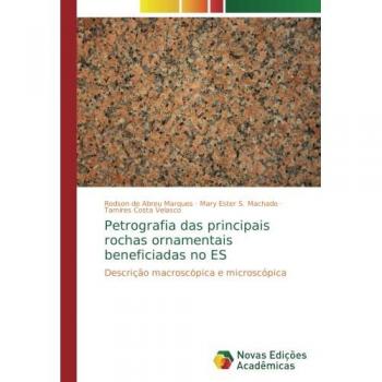 Petrografia das principais rochas ornamentais beneficiadas no ES: Descrição macroscópica e microscópica