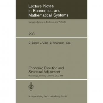 Economic Evolution and Structural Adjustment: Proceedings of Invited Sessions on Economic Evolution and Structural Change Held at the 5th ... and Mathematical Systems, 293, Band 293)