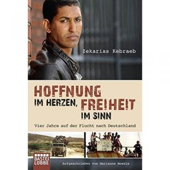 Hoffnung im Herzen, Freiheit im Sinn: Vier Jahre auf der Flucht nach Deutschland. Aufgeschrieben von Marianne Moesle