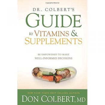 Dr. Colbert's Guide to Vitamins and Supplements : Be Empowered to Make Well-Informed Decisions