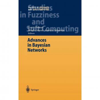 Advances in Bayesian Networks (Studies in Fuzziness and Soft Computing, 146, Band 146)