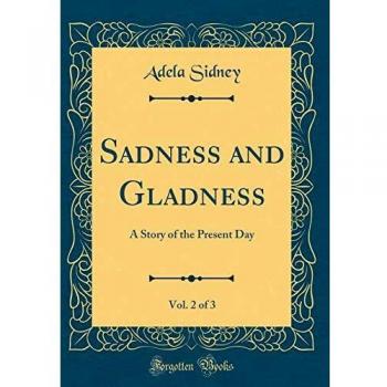 Sadness and Gladness, Vol. 2 of 3: A Story of the Present Day