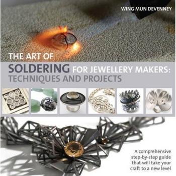 The Art of Soldering for Jewellery Makers: Techniques By Wing Mun Devenney New