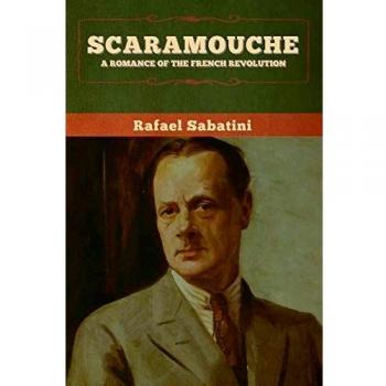Scaramouche: A Romance of the French Revolution