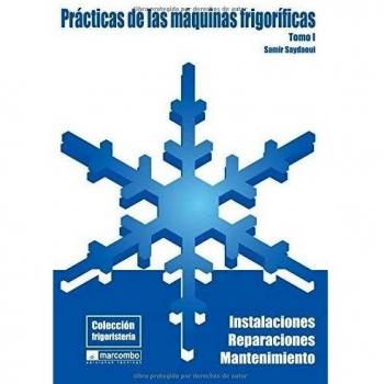 Prácticas de las Máquianas Frigoríficas (Tomo I): Instalaciones, Reparaciones y