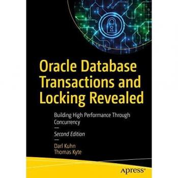 Oracle Database Transactions and Locking Revealed : Building High Performance Through Concurrency