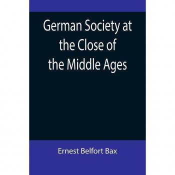 German Society at the Close of the Middle Ages