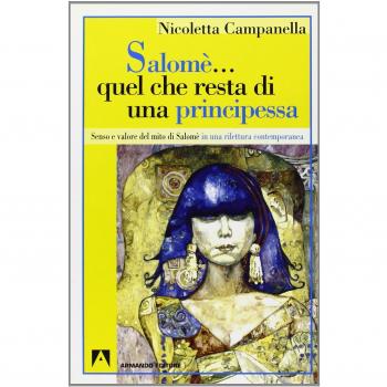 Salomè... Quel che resta di una principessa. Senso e valore del mito di Salomè in una rilettura contemporanea