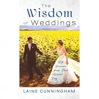 The Wisdom of Weddings: Life Lessons From That Special Day