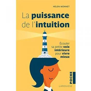 La Puissance De L'Intuition : Ecouter Sa Petite Voix Intérieure Pour Vivre Mieux