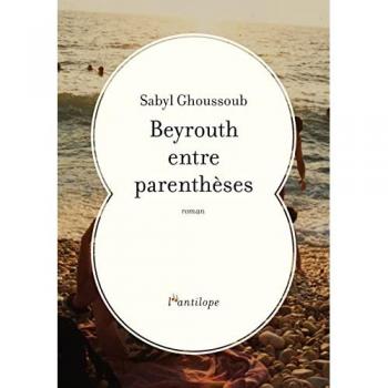 Beyrouth Entre Parenthèses (L'Antilope)