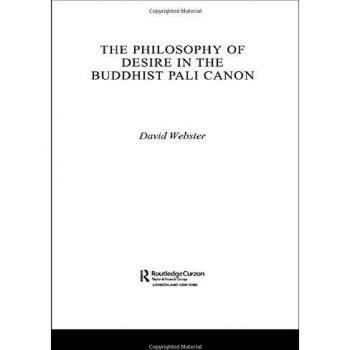 The Philosophy Of Desire In The Buddhist Pali Canon (ROUTLEDGECURZON CRITICAL STUDIES IN BUDDHISM)