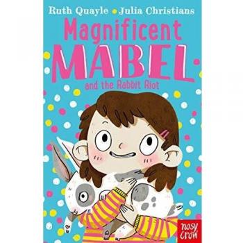 Magnificent Mabel and the Rabbit Riot by Ruth Quayle