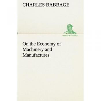 On the Economy of Machinery and Manufactures (TREDITION CLASSICS)