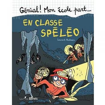 Génial ! mon école part... : en classe spéléo