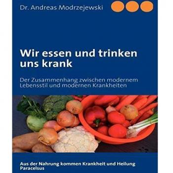 Andreas Modrzejewski Wir Essen Und Trinken Uns Krank: Der Zusammenhang Zwischen Modernem Lebensstil Und Modernen Krankheiten