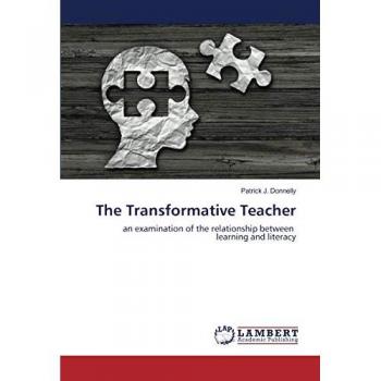 The Transformative Teacher: an examination of the relationship between learning and literacy
