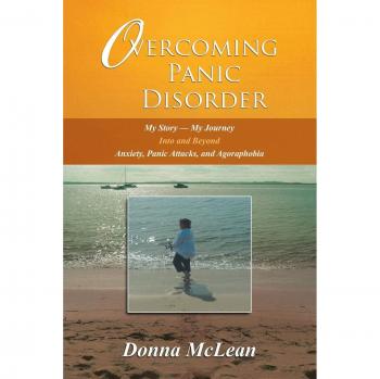 Overcoming Panic Disorder: My Story-My Journey Into and Beyond Anxiety, Panic Attacks, and Agoraphobia