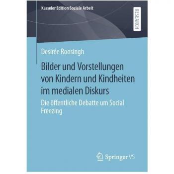 Bilder und Vorstellungen von Kindern und Kindheiten im medialen Diskurs : Die öffentliche Debatte um Social Freezing