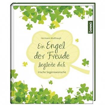 Ein Engel der Freude begleite dich: Irische Segenswünsche